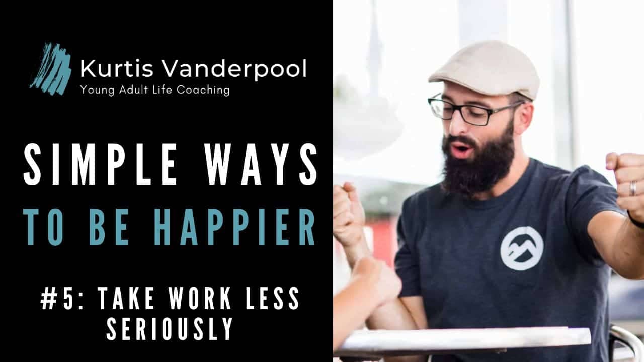 Simple Ways To Be Happier_Take Work Less Seriously