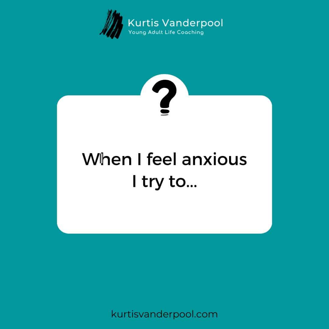 Anxiety Question - What do you do when you feel anxious?