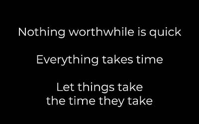Let Things Take the Time They Take