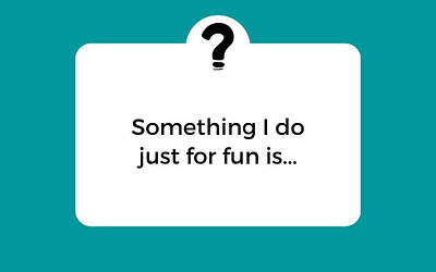 Finish the Question – Something I do for fun is